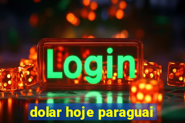 dolar hoje paraguai